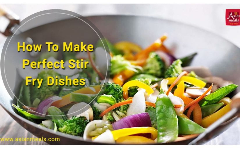 How To Make Perfect Stir Fry Dishes